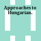 Approaches to Hungarian.