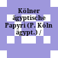 Kölner ägyptische Papyri (P. Köln ägypt.) /