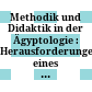 Methodik und Didaktik in der Ägyptologie : : Herausforderungen eines kulturwissenschaftlichen Paradigmenwechsels in den Altertumswissenschaften /