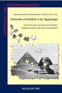 Methodik und Didaktik in der Agyptologie : : Herausforderungen eines kulturwissenschaftlichen Paradigmenwechsels in den Altertumswissenschaften /