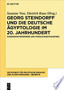 Georg Steindorff und die deutsche Ägyptologie im 20. Jahrhundert : : Wissenshintergründe und Forschungstransfers /