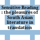 Sensitive Reading : : the pleasures of South Asian literature in translation /