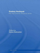 Sadeq Hedayat : his work and his wondrous world