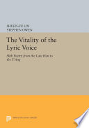 The Vitality of the Lyric Voice : : Shih Poetry from the Late Han to the T'ang /