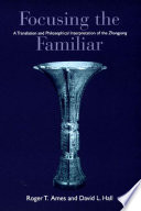 Focusing the Familiar : : A Translation and Philosophical Interpretation of the Zhongyong /