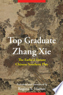 Top Graduate Zhang Xie : : The Earliest Extant Chinese Southern Play.