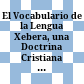 El Vocabulario de la Lengua Xebera, una Doctrina Cristiana en Xebero y Quechua, y la Gramatica de la Lengua Xebera (siglo XVIII) /