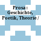 Prosa : : Geschichte, Poetik, Theorie /