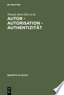 Autor - Autorisation - Authentizität : : Beiträge der Internationalen Fachtagung der Arbeitsgemeinschaft für germanistische Edition [.] /