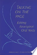 Talking on the page : : editing aboriginal oral texts : papers given at the thirty-second annual Conference on Editorial Problems, University of Toronto, 14-16 November 1996 /