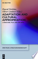 Adaptation and Cultural Appropriation : : Literature, Film, and the Arts /