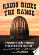 Radio rides the range : : a reference guide to western drama on the air, 1929-1967 /
