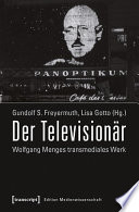 Der Televisionär : : Wolfgang Menges transmediales Werk. Kritische und dokumentarische Perspektiven /