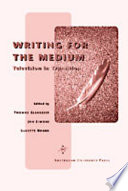 Writing for the medium : television in transition /