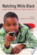 Watching While Black : : Centering the Television of Black Audiences /