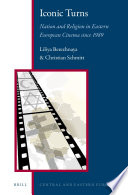 Iconic turns : nation and religion in Eastern European cinema since 1989 /