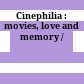 Cinephilia : : movies, love and memory /