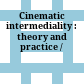 Cinematic intermediality : : theory and practice /