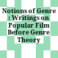 Notions of Genre : : Writings on Popular Film Before Genre Theory /