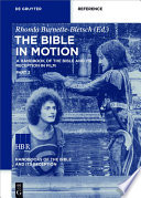 The Bible in Motion : : A Handbook of the Bible and Its Reception in Film /