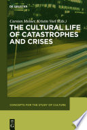 The Cultural Life of Catastrophes and Crises /