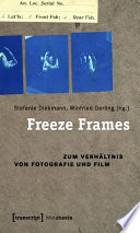 Freeze Frames : : Zum Verhältnis von Fotografie und Film /