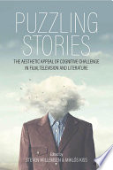 Puzzling Stories : : The Aesthetic Appeal of Cognitive Challenge in Film, Television and Literature /