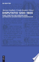 Disputatio 1200–1800 : : Form, Funktion und Wirkung eines Leitmediums universitärer Wissenskultur /