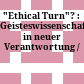 "Ethical Turn"? : : Geisteswissenschaften in neuer Verantwortung /