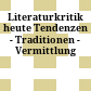 Literaturkritik heute : Tendenzen - Traditionen - Vermittlung