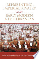 Representing imperial rivalry in the early modern Mediterranean /