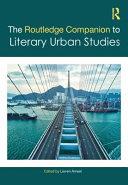 The Routledge companion to literary urban studies /