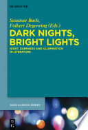 Dark Nights, Bright Lights : : Night, Darkness, and Illumination in Literature /