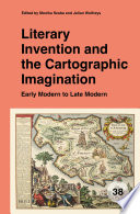 Literary invention and the cartographic imagination : : early modern to late modern /