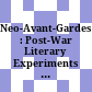 Neo-Avant-Gardes : : Post-War Literary Experiments Across Borders /