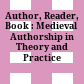 Author, Reader, Book : : Medieval Authorship in Theory and Practice /