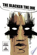 The Blacker the Ink : : Constructions of Black Identity in Comics and Sequential Art /