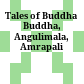 Tales of Buddha : Buddha, Angulimala, Amrapali