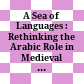 A Sea of Languages : : Rethinking the Arabic Role in Medieval Literary History /