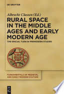 Rural Space in the Middle Ages and Early Modern Age : : The Spatial Turn in Premodern Studies /