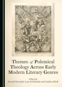 Themes of polemical theology across early modern literary genres /