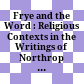 Frye and the Word : : Religious Contexts in the Writings of Northrop Frye /