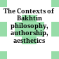 The Contexts of Bakhtin : philosophy, authorship, aesthetics /