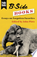 B-Side Books : : Essays on Forgotten Favorites /