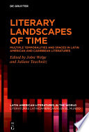 Literary Landscapes of Time : : Multiple Temporalities and Spaces in Latin American and Caribbean Literatures /