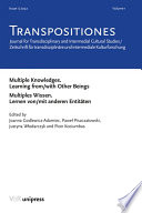 Transpositiones 2022. : Multiples Wissen. Lernen von/mit anderen Entitäten Journal for Transdisciplinary and Intermedial Cultural Studies / Zeitschrift für transdisziplinäre und intermediale Kulturforschung /