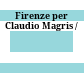 Firenze per Claudio Magris /