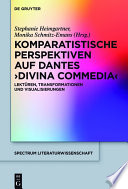 Komparatistische Perspektiven auf Dantes 'Divina Commedia' : : Lektüren, Transformationen und Visualisierungen /