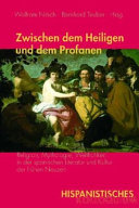 Zwischen dem Heiligen und dem Profanen : : a Religion, Mythologie, Weltlichkeit in der spanischen Literatur und Kultur der frühen Neuzeit /