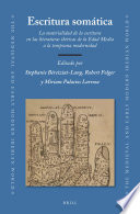 Escritura somática : : la materialidad de la escritura en las literaturas ibéricas de la Edad Media a la temprana modernidad /